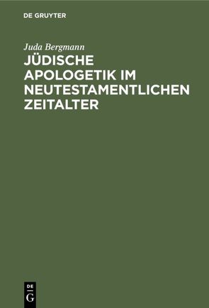 Jüdische Apologetik im neutestamentlichen Zeitalter von Bergmann,  Juda