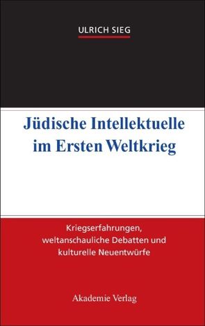 Jüdische Intellektuelle im Ersten Weltkrieg von Sieg,  Ulrich