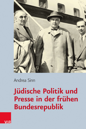 Jüdische Politik und Presse in der frühen Bundesrepublik von Sinn,  Andrea