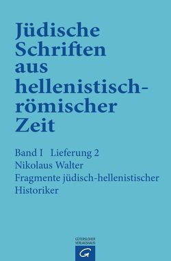 Jüdische Schriften aus hellenistisch-römischer Zeit, Bd 1: Historische… / Fragmente jüdisch-hellenistischer Historiker von Walter,  Nikolaus