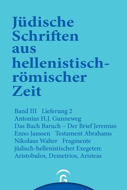 Jüdische Schriften aus hellenistisch-römischer Zeit, Bd 3: Unterweisung in lehrhafter Form / Das Buch Baruch. Der Brief Jeremias. Testament Abrahams. Fragmente jüdisch-hellenistischer Exegeten: Aristobulos, Demetrius, Aristeas von Gunneweg,  A.H.J., Janssen,  Enno, Walter,  Nikolaus