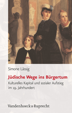 Jüdische Wege ins Bürgertum von Lässig,  Simone