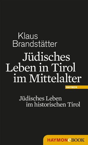 Jüdisches Leben in Tirol im Mittelalter von Brandstätter,  Klaus