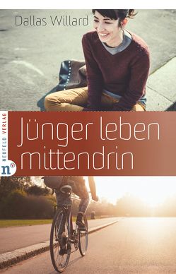 Jünger leben mittendrin von Ortberg,  John, Sternad,  Evelyn, Willard,  Dallas