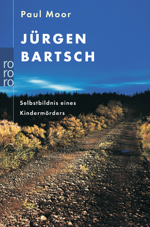 Jürgen Bartsch: Selbstbildnis eines Kindermörders von Moor,  Paul