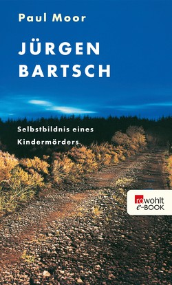 Jürgen Bartsch: Selbstbildnis eines Kindermörders von Moor,  Paul