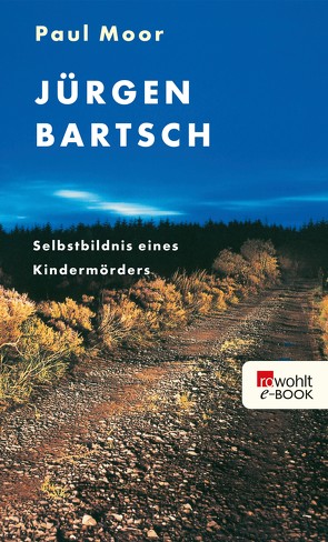 Jürgen Bartsch: Selbstbildnis eines Kindermörders von Moor,  Paul