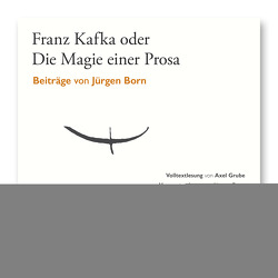 Jürgen Born – Franz Kafka oder Die Magie einer Prosa von Born,  Jürgen, Grube,  Axel