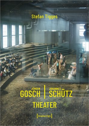 Jürgen Gosch/Johannes Schütz Theater von Harzer,  Jens, Tigges,  Stefan