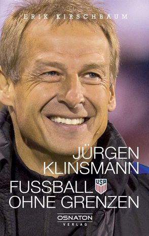 Jürgen Klinsmann – Fußball ohne Grenzen von Kirschbaum,  Erik