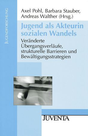 Jugend als Akteurin sozialen Wandels von Pohl,  Axel, Stauber,  Barbara, Walther,  Andreas