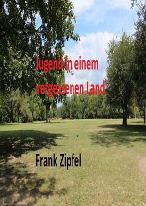 Jugend in einem vergessenen land von Zipfel,  Frank