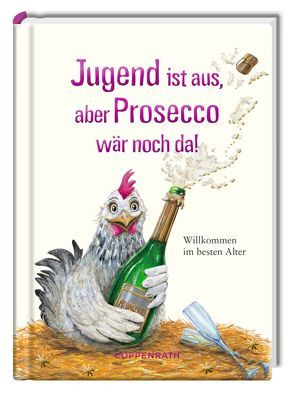 Jugend ist aus, aber Prosecco wär noch da! von Hlawa,  Kerstin