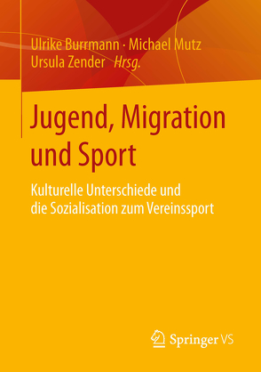 Jugend, Migration und Sport von Burrmann,  Ulrike, Mutz,  Michael, Zender,  Ursula