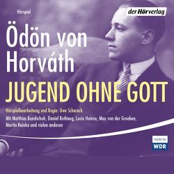 Jugend ohne Gott von Baeck,  Jean Paul, Bundschuh,  Matthias, Horváth,  Ödön von, Nussbaum,  Gereon, Schareck,  Uwe, Tratnik,  Josef, von der Groeben,  Max