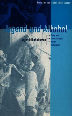 Jugend und Alkohol von Müller-Teusler,  Stefan, Stimmer,  Franz