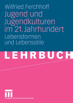 Jugend und Jugendkulturen im 21. Jahrhundert von Ferchhoff,  Wilfried