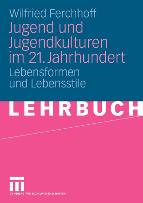 Jugend und Jugendkulturen im 21. Jahrhundert von Ferchhoff,  Wilfried