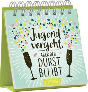 Jugend vergeht, aber der Durst bleibt