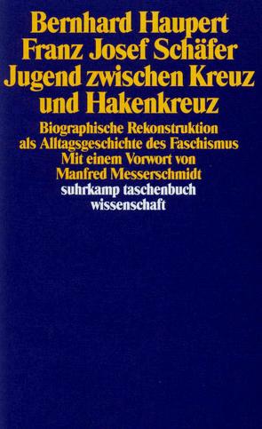 Jugend zwischen Kreuz und Hakenkreuz von Haupert,  Bernhard, Messerschmidt,  Manfred, Schäfer,  Franz Josef