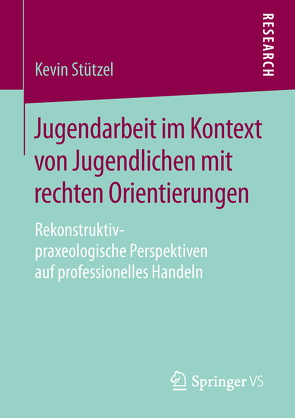 Jugendarbeit im Kontext von Jugendlichen mit rechten Orientierungen von Stützel,  Kevin