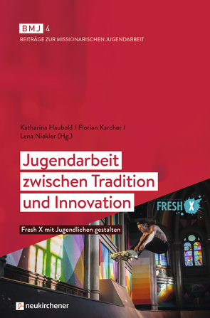 Jugendarbeit zwischen Tradition und Innovation von Haubold,  Katharina, Karcher,  Florian, Niekler,  Lena