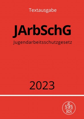 Jugendarbeitsschutzgesetz – JArbSchG 2023 von Studier,  Ronny