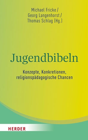 Jugendbibeln – Konzepte, Konkretionen, religionspädagogische Chancen von Dreyer,  Martin, Ebinger,  Thomas, Fricke,  Michael, Hübenthal,  Sandra, Keuchen,  Marion, Landthaler,  Bruno, Langenhorst,  Prof. Georg, Langer,  Michael, Melchior,  Christoph, Naurath,  Professorin Elisabeth, Roose,  Hanna, Schelander,  Robert, Schlag,  Thomas, Schwab,  Ulrich, Steinkühler,  Martina, Troi-Boeck,  Nadja