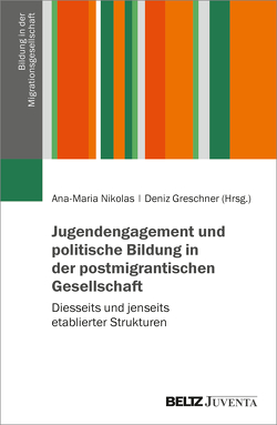 Jugendengagement und politische Bildung in der postmigrantischen Gesellschaft von Greschner,  Deniz, Nikolas,  Ana-Maria