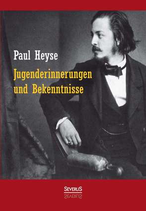 Jugenderinnerungen und Bekenntnisse. Autobiografie von Heyse,  Paul