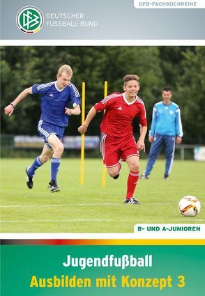 Jugendfußball – Ausbilden mit Konzept 3 von Engel,  Frank, Pruß,  Michael, Vieth,  Norbert