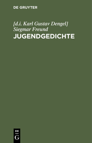 Jugendgedichte von Siegmar Freund,  [d.i. Karl Gustav Dengel]