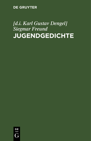 Jugendgedichte von Siegmar Freund,  [d.i. Karl Gustav Dengel]