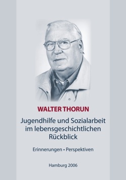 Jugendhilfe und Sozialarbeit im lebensgeschichtlichen Rückblick von Thorun,  Walter