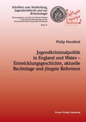 Jugendkriminalpolitik in England und Wales – Entwicklungsgeschichte, aktuelle Rechtslage und jüngste Reformen von Horsfield,  Philip