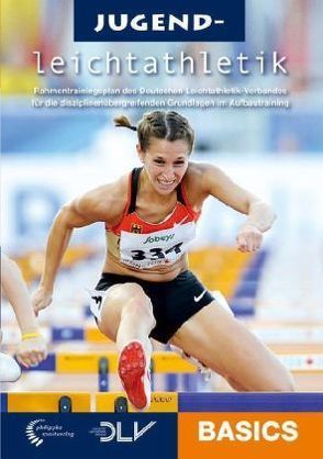 Jugendleichtathletik Basics von Chounard,  Dietmar, Heß,  Wolf-Dietrich, Jakobs,  Klaus, Killing,  Wolfgang, Mäde,  Uwe, Mueller,  Frank