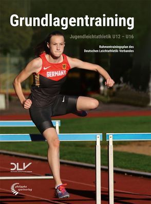 Jugendleichtathletik Grundlagentraining von Bartschat,  Elke, Berger,  Manja, Bernhart,  Jürgen, Gustedt,  Christian, Killing,  Wolfgang, Mueller,  Frank, Ritschel,  Maria, Salzer,  Peter, Schulte,  Jörg, Seeger,  Alexander, Siegel,  Michael, Weiss,  Sebastian, Wilms,  Michael