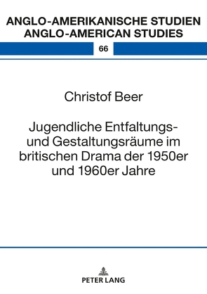 Jugendliche Entfaltungs- und Gestaltungsräume im britischen Drama der 1950er und 1960er Jahre von Beer,  Christof