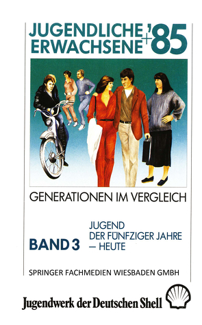 Jugendliche + Erwachsene ’85: Generationen im Vergleich von Studie im Auftrag des Jugendwerks der Deutschen Shell