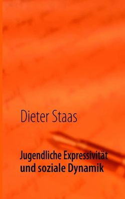 Jugendliche Expressivität  und soziale Dynamik von Staas,  Dieter