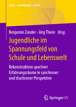 Jugendliche im Spannungsfeld von Schule und Lebenswelt von Thiele,  Jörg, Zander,  Benjamin