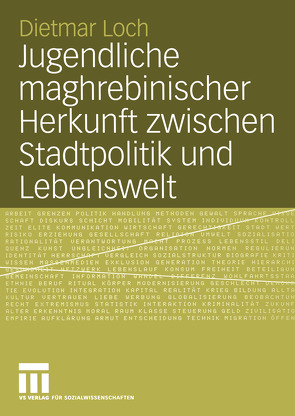 Jugendliche maghrebinischer Herkunft zwischen Stadtpolitik und Lebenswelt von Loch,  Dietmar