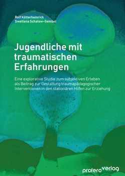 Jugendliche mit traumatischen Erfahrungen von Kötterheinrich,  Rolf, Schatow-Gembel,  Swetlana