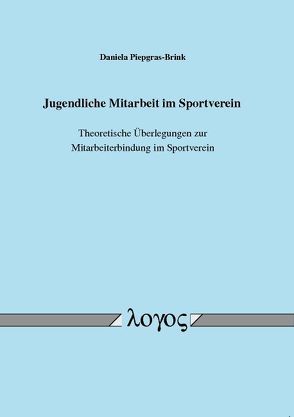 Jugendliche Mitarbeit im Sportverein –Theoretische Überlegungen zur Mitarbeiterbindung im Sportverein von Piepgras-Brink,  Daniela