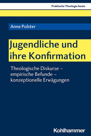 Jugendliche und ihre Konfirmation von Altmeyer,  Stefan, Bauer,  Christian, Fechtner,  Kristian, Klie,  Thomas, Kohler-Spiegel,  Helga, Kranemann,  Benedikt, Noth,  Isabelle, Polster,  Anne, Weyel,  Birgit