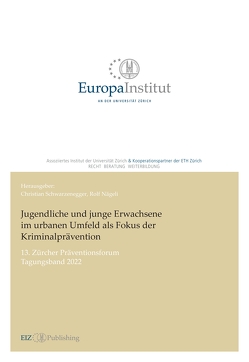 Jugendliche und junge Erwachsene im urbanen Umfeld als Fokus der Kriminalprävention von Nägeli,  Rolf, Schwarzenegger,  Christian