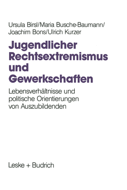 Jugendlicher Rechtsextremismus und Gewerkschaften von Birsl,  Ursula, Bons,  Joachim, Busche-Baumann,  Maria, Kurzer,  Ulrich