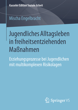 Jugendliches Alltagsleben in freiheitsentziehenden Maßnahmen von Engelbracht,  Mischa