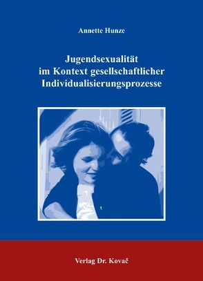 Jugendsexualität im Kontext gesellschaftlicher Individualisierungsprozesse von Hunze,  Annette