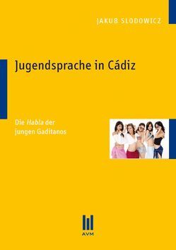 Jugendsprache in Cádiz von Slodowicz,  Jakub